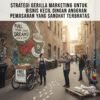 Strategi Guerrilla Marketing Untuk Bisnis Kecil Dengan Anggaran Pemasaran Yang Sangat Terbatas